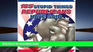 BEST PDF  185 Stupid Things Republicans Have Said TRIAL EBOOK