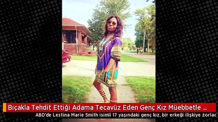 Bıçakla Tehdit Ettiği Adama Tecavüz Eden Genç Kız Müebbetle Yargılanacak
