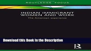 Download [PDF] Indian Immigrant Women and Work: The American experience (Routledge Studies in
