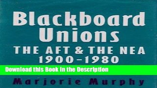 Read [PDF] Blackboard Unions: The AFT and the NEA, 1900-1980 Full Book