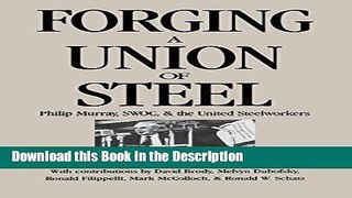 Read [PDF] Forging a Union of Steel: Philip Murray, Swoc and the United Steelworkers (ILR Press