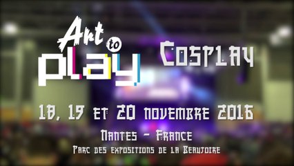 Cosplay | Art To Play 2016 !