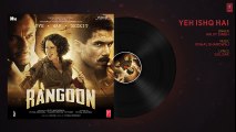 Yeh Ishq Hai Full Audio Song   Rangoon   Saif Ali Khan, Kangana Ranaut, Shahid Kapoor