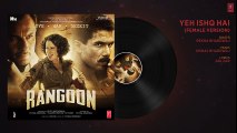 Yeh Ishq Hai (Female Version) Full Audio   Rangoon   Saif Ali Khan, Kangana Ranaut, Shahid Kapoor