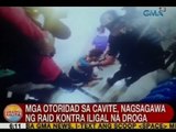 UB: Mga otoridad sa Cavite, nagsagawa ng raid vs. iligal na droga