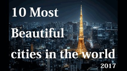 TEN MOST BEAUTIFUL CITIES IN THE WORLD 2017