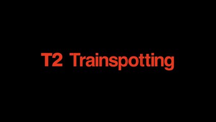 T2: TRAINSPOTTING (2017) Trailer - HD