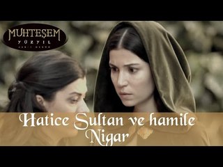 Hatice Sultan ve Hamile Nigar - Muhteşem Yüzyıl 63.Bölüm