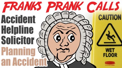 Planning an accident with an accident helpline solicitor - Franks Prank Calls