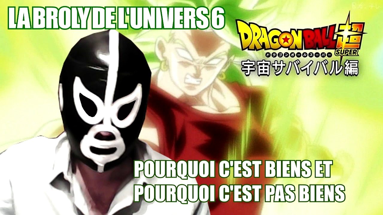 dragonball super : la broly de l'univers 6 pourquoi c'est biens et pourquoi c'est pas biens