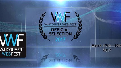 Vancouver Web Fest 2017 OFFICIAL SELECTIONS