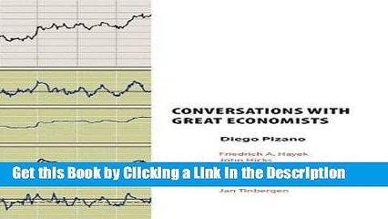 Read Ebook [PDF] Conversations with Great Economists: Friedrich A. Hayek, John Hicks, Nicholas