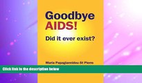 Read Online Goodbye AIDS! Did it ever exist? Maria Papagiannidou-St Pierre For Ipad