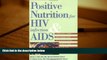 Read Online Positive Nutrition for HIV Infection   AIDS: A Medically Sound Take-Charge Plan to