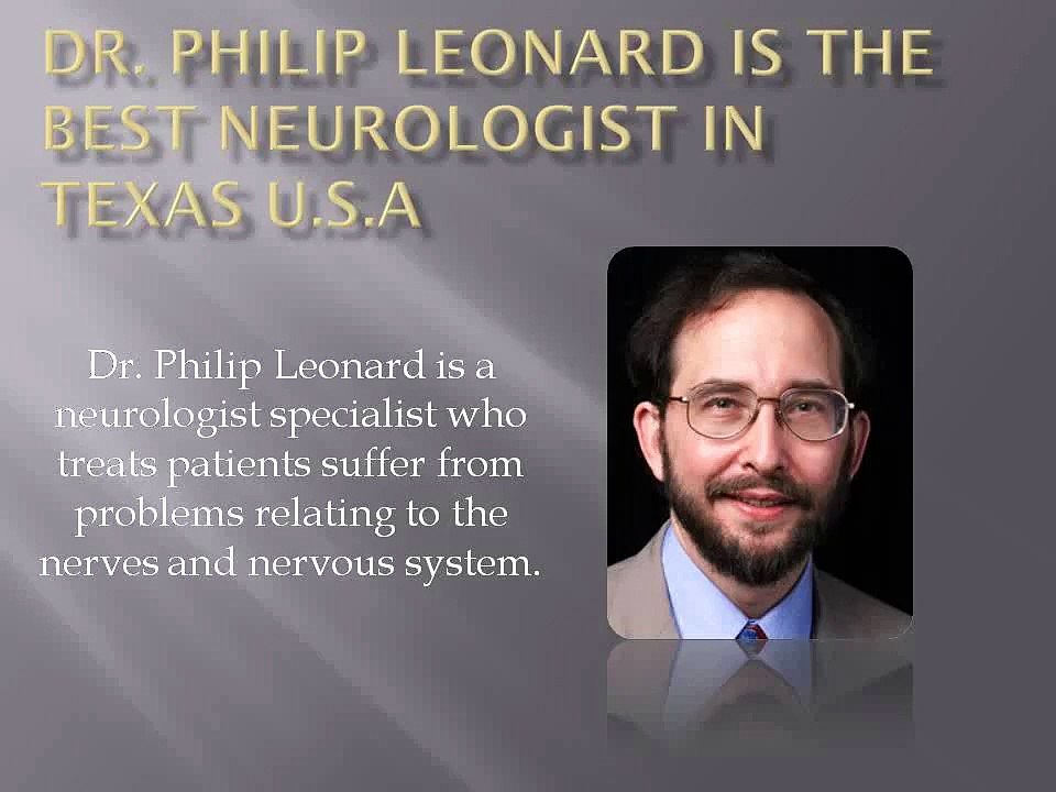 Dr. Philip Leonard- The name is enough As Neurologist specialist