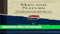 Read [PDF] Man and Nature: Or Physical Geography as Modified by Human Action (Classic Reprint) New