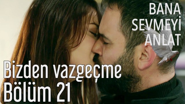 Bana Sevmeyi Anlat 21. Bölüm Bizden Vazgeçme