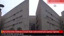 Bursa'da Ünlü Doktora Cinsel İlişki Görüntüleriyle Şantaj Yaptılar