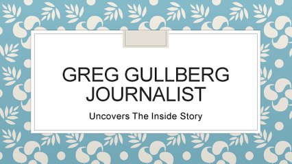 Greg Gullberg, Journalist - Uncovers The Inside Story