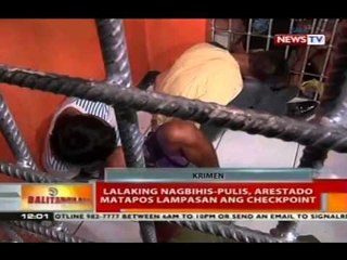 BT: Lalaking nagbihis-pulis, arestado matapos lampasan ang checkpoint