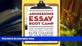 Read Online Admissions Essay Boot Camp: How to Write Your Way into the Elite College of Your