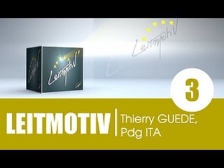 Emission LEITMOTIV' / Invité: Thierry GUEDE, Pdg ITA - 1ère partie