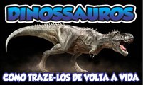 DINOSSAUROS SERÃO TRAZIDOS A VIDA PELA CLONAGEM