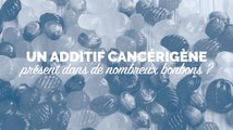 Un additif cancérigène dans de nombreux bonbons ?