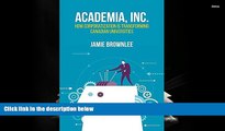 PDF [FREE] DOWNLOAD  Academia Inc.: How Corporatization Is Transforming Canadian Universities