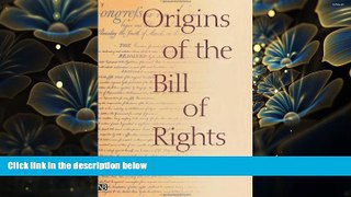 READ book Origins of the Bill of Rights (Yale Contemporary Law Series) Professor Leonard W. Levy
