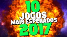 10 JOGOS MAIS ESPERADOS DE 2017