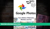 Download [PDF]  Google Photos: Your Lifetime of Memories, Effortless and Free (Mrs. Geek s Guides)