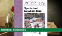 PDF [DOWNLOAD] PCEP Specialized Newborn Care (Book IV) (Perinatal Continuing Education Program)