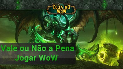Vale ou não a Pena Jogar: WoW - @cojanowow