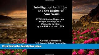 FREE [PDF] DOWNLOAD Intelligence Activities and the Rights of Americans: 1976 Us Senate Report on
