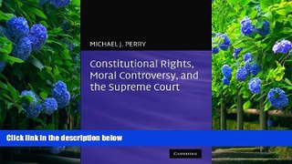 READ book Constitutional Rights, Moral Controversy, and the Supreme Court Michael J. Perry Trial