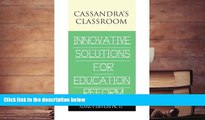 Read Online Cassandra s Classroom Innovative Solutions For Education Reform For Ipad