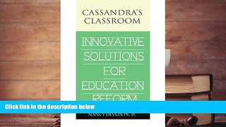 Read Online Cassandra s Classroom Innovative Solutions For Education Reform For Ipad