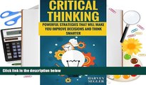 Read Online Critical Thinking: Powerful Strategies That Will Make You Improve Decisions And Think