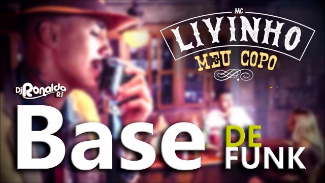 ✔Base de Funk - MC Livinho - Meu Copo (DJ Ronaldo RS) Lançamento 2017