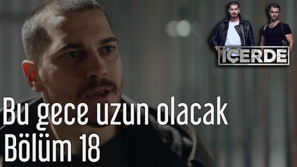 İçerde 18. Bölüm - Bu Gece Uzun Olacak