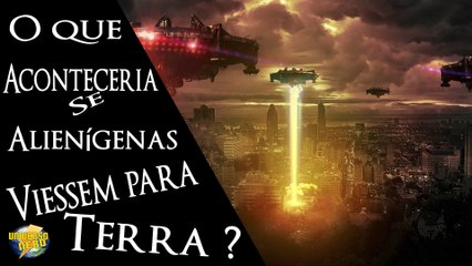 O que Aconteceria se Alieniginas  viessem parra a Terra | Universo Nerd