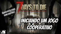 7 Days To Die - Iniciando um Jogo Cooperativo PT-BR [PC]