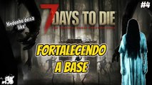 7 Days To Die - Fortalecendo a Base para a Horda PT-BR #4 [PC]