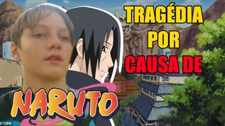 O GAROTO QUE MORREU POR CAUSA DO ANIME NARUTO