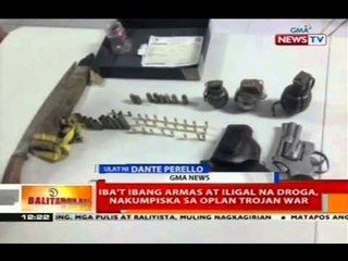 BT: Iba't ibang armas at iligal na droga, nakumpiska sa Oplan Trojan War