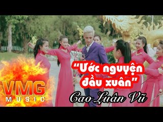 Ước Nguyện Đầu Xuân - CAO LUÂN VŨ [Official MV]