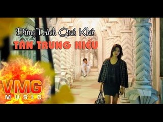 Đừng Trách Quá Khứ - TÂN TRUNG HIẾU [Official MV]
