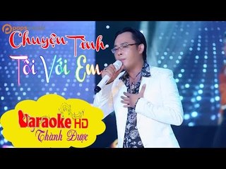 [ Karaoke ] Chuyện Tình Tôi Với Em ( Beat Chuẩn ) - Thanh Nguyễn By Thành Được