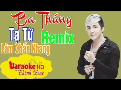 [ Karaoke ] Ba Tháng Tạ Từ Remix ( Beat Hay ) - Lâm Chấn Khang By Thành Được